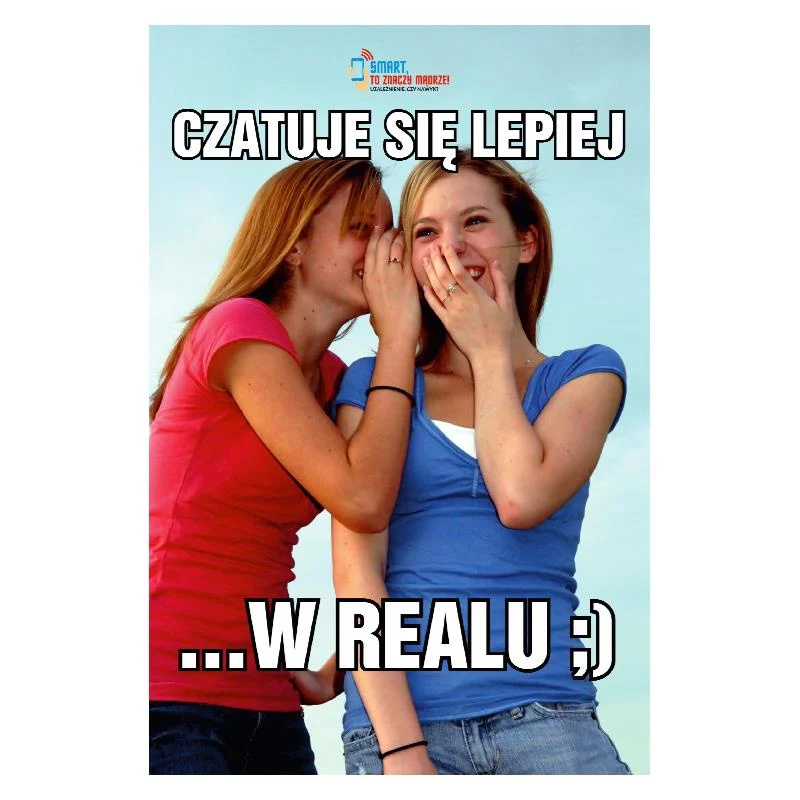 Plakat profilaktyczny: Czatuje się lepiej w realu